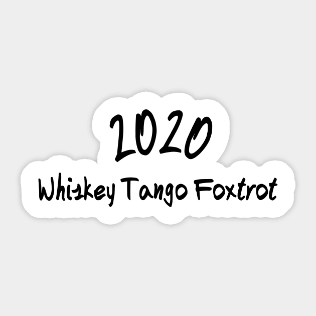 2020 wtf Whiskey Tango Foxtrot Sticker by rand0mity